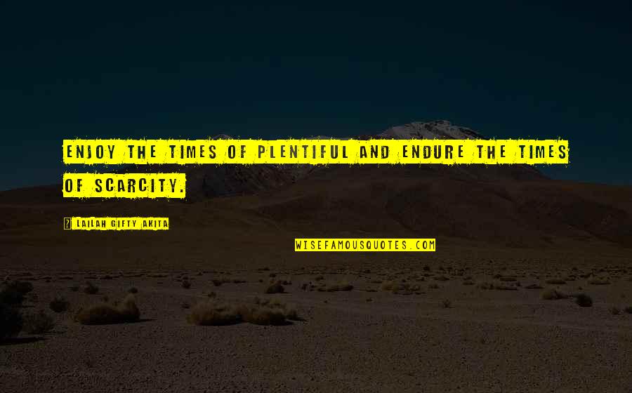 James Doty Quotes By Lailah Gifty Akita: Enjoy the times of plentiful and endure the James Doty Quotes By Lailah Gifty Akita: Enjoy the times of plentiful and endure the