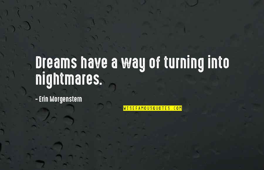James Dunn Quotes By Erin Morgenstern: Dreams have a way of turning into nightmares.