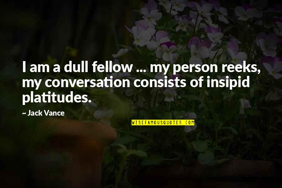 James Dunn Quotes By Jack Vance: I am a dull fellow ... my person