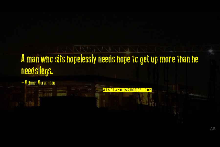 James Dunn Quotes By Mehmet Murat Ildan: A man who sits hopelessly needs hope to James Dunn Quotes By Mehmet Murat Ildan: A man who sits hopelessly needs hope to