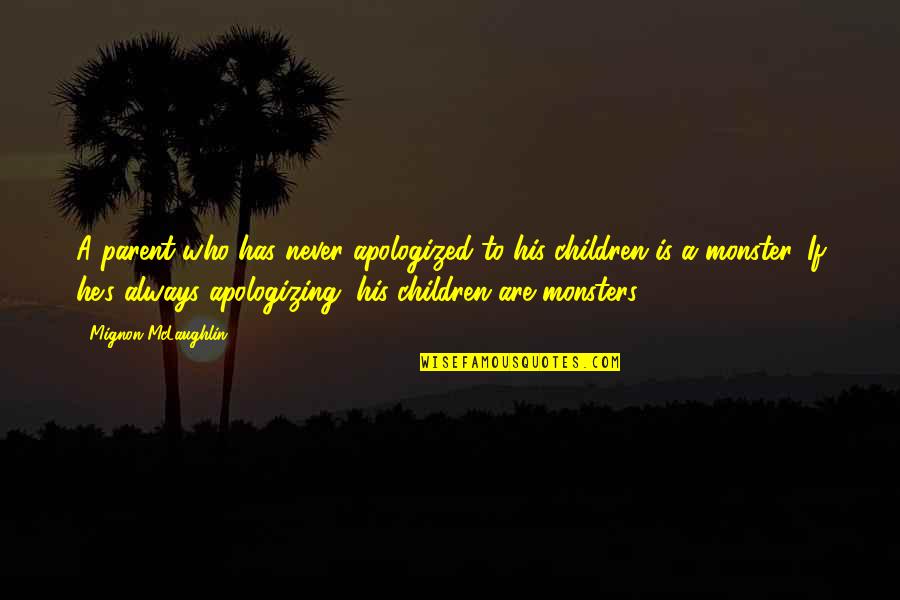 James Dye Quotes By Mignon McLaughlin: A parent who has never apologized to his James Dye Quotes By Mignon McLaughlin: A parent who has never apologized to his