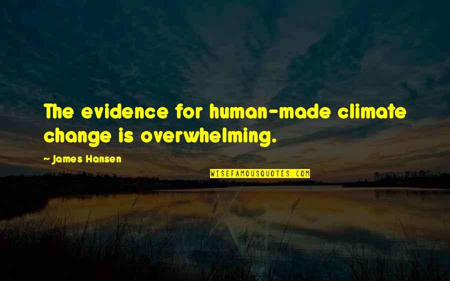 James E Hansen Quotes By James Hansen: The evidence for human-made climate change is overwhelming.