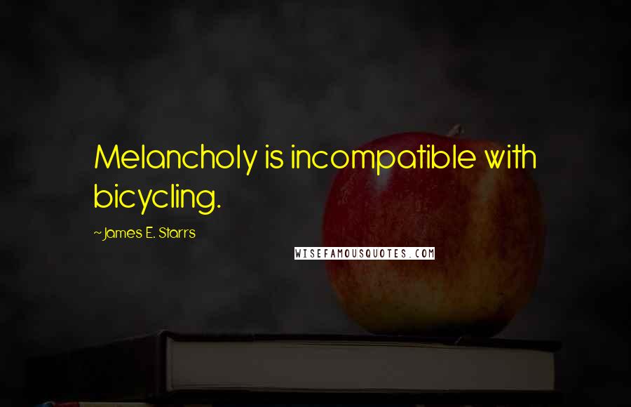 James E. Starrs quotes: Melancholy is incompatible with bicycling.