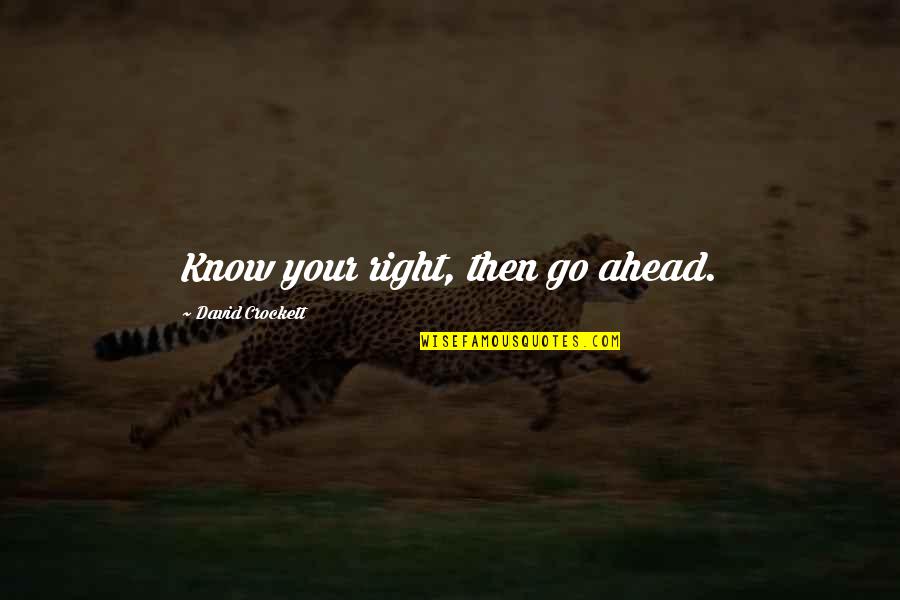 James Earl Jones Inspirational Quotes By David Crockett: Know your right, then go ahead. James Earl Jones Inspirational Quotes By David Crockett: Know your right, then go ahead.