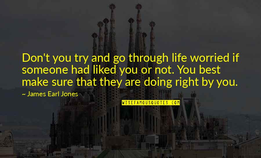 James Earl Jones Quotes By James Earl Jones: Don't you try and go through life worried James Earl Jones Quotes By James Earl Jones: Don't you try and go through life worried
