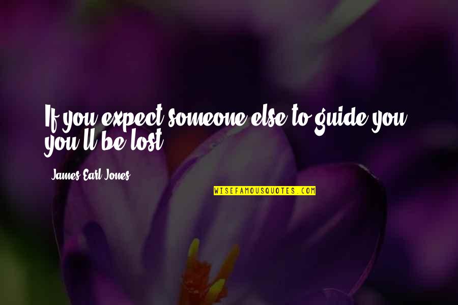 James Earl Jones Quotes By James Earl Jones: If you expect someone else to guide you,