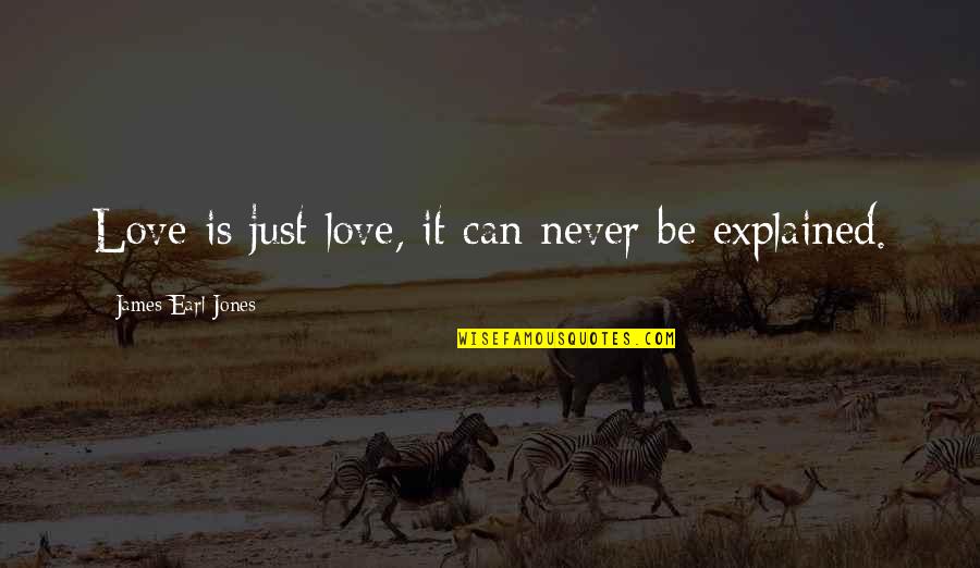 James Earl Jones Quotes By James Earl Jones: Love is just love, it can never be