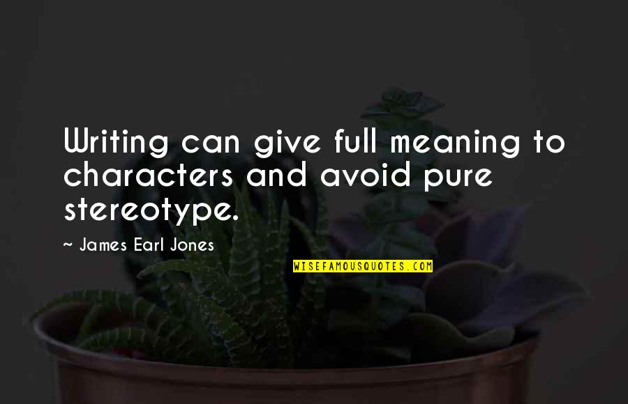 James Earl Jones Quotes By James Earl Jones: Writing can give full meaning to characters and