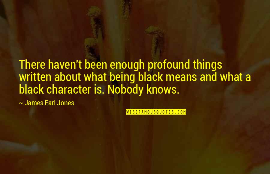 James Earl Jones Quotes By James Earl Jones: There haven't been enough profound things written about