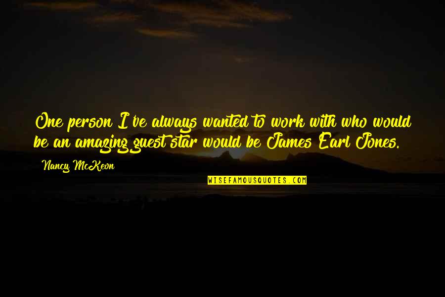 James Earl Jones Quotes By Nancy McKeon: One person I've always wanted to work with