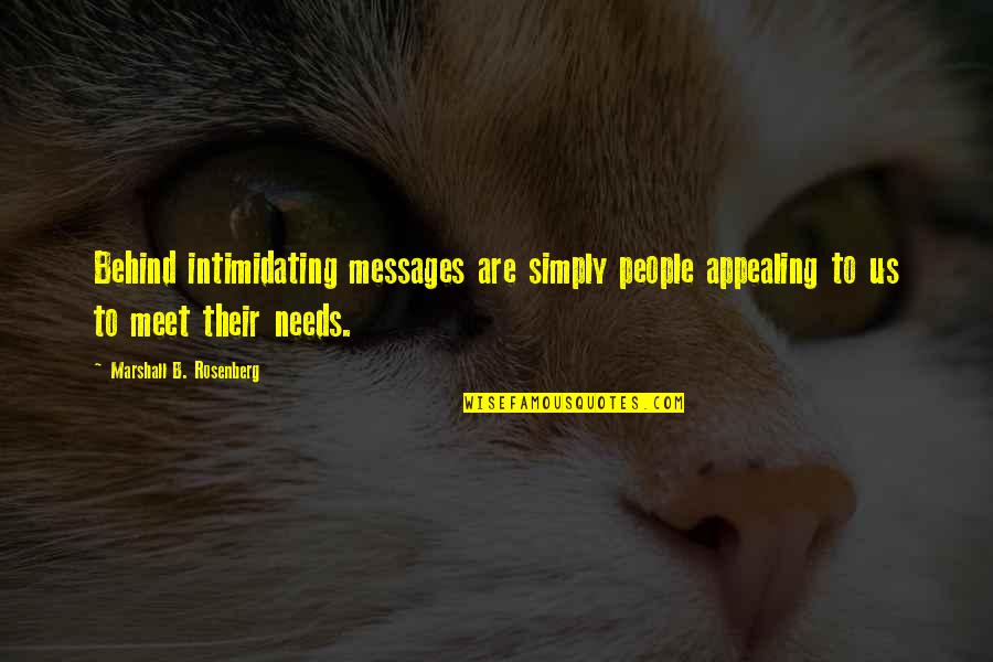 James Easton Quotes By Marshall B. Rosenberg: Behind intimidating messages are simply people appealing to James Easton Quotes By Marshall B. Rosenberg: Behind intimidating messages are simply people appealing to