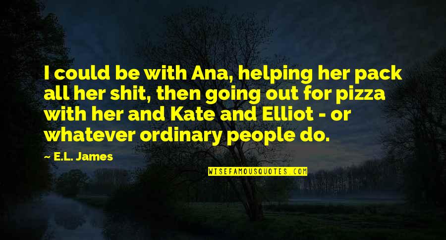 James Elliot Quotes By E.L. James: I could be with Ana, helping her pack