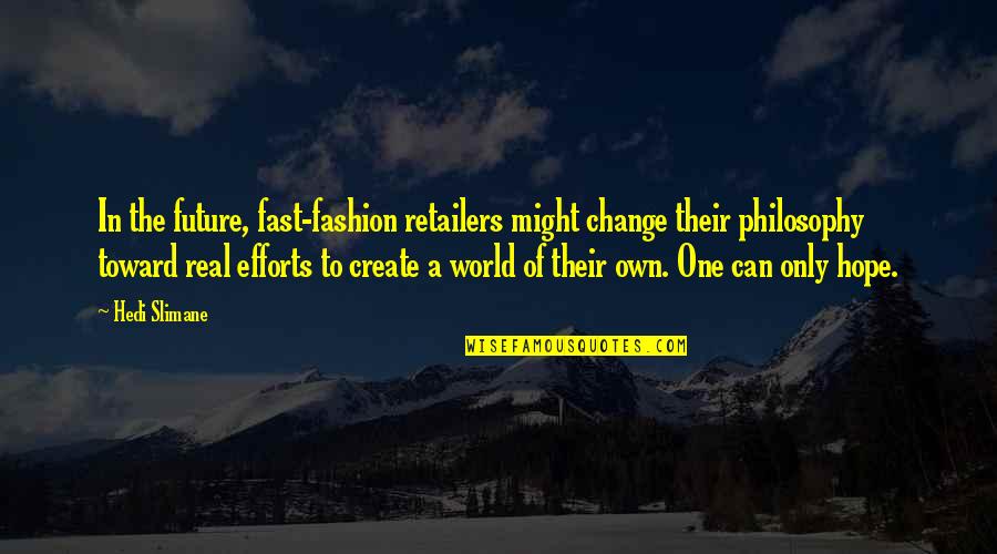 James Ellroy My Dark Places Quotes By Hedi Slimane: In the future, fast-fashion retailers might change their