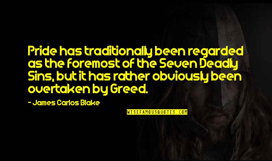 James F Blake Quotes By James Carlos Blake: Pride has traditionally been regarded as the foremost