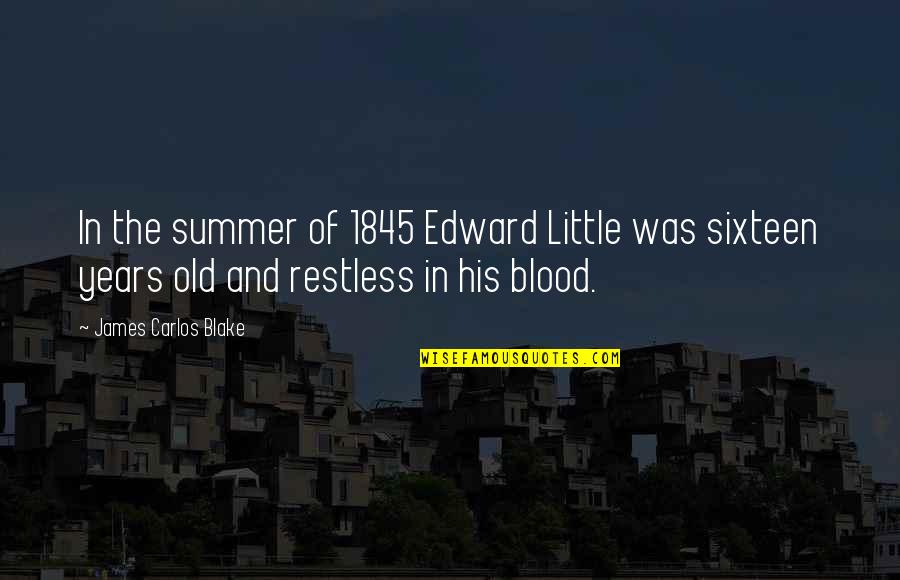 James F Blake Quotes By James Carlos Blake: In the summer of 1845 Edward Little was