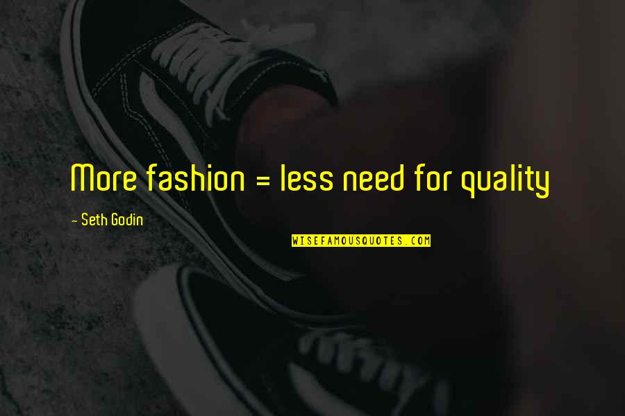James Fauntleroy Quotes By Seth Godin: More fashion = less need for quality