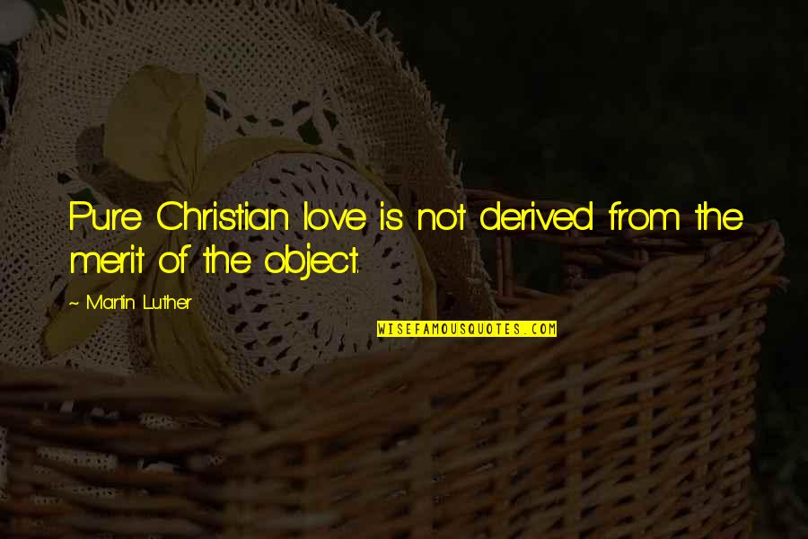 James Finlayson Quotes By Martin Luther: Pure Christian love is not derived from the