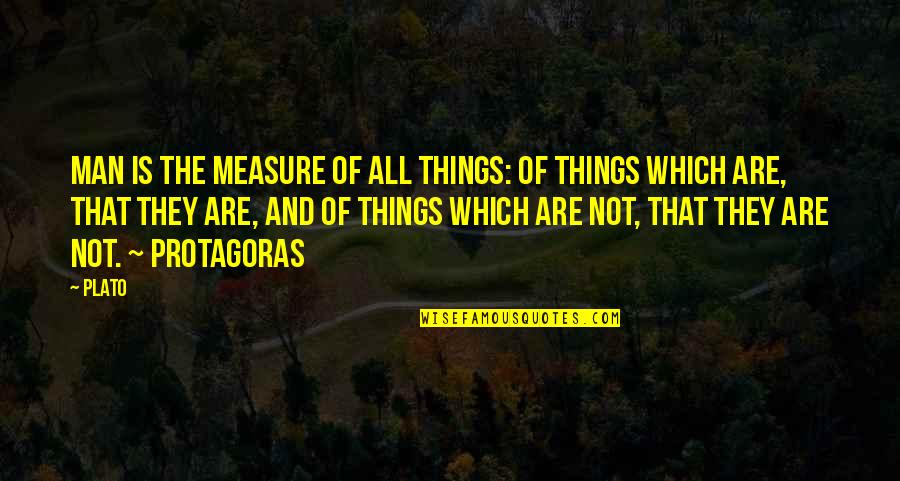 James Finlayson Quotes By Plato: Man is the measure of all things: of