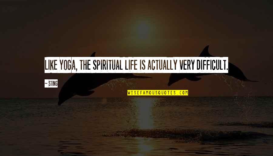 James Finlayson Quotes By Sting: Like Yoga, the spiritual life is actually very