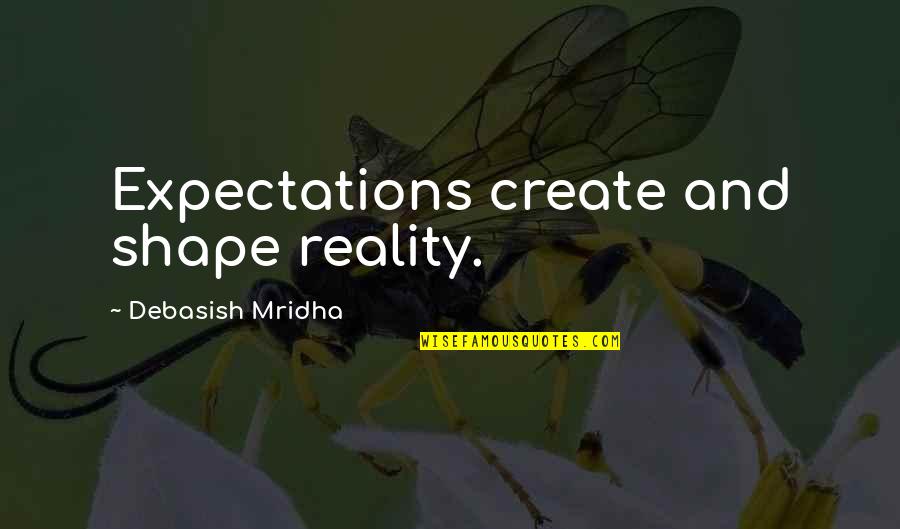 James Fitch Quotes By Debasish Mridha: Expectations create and shape reality.