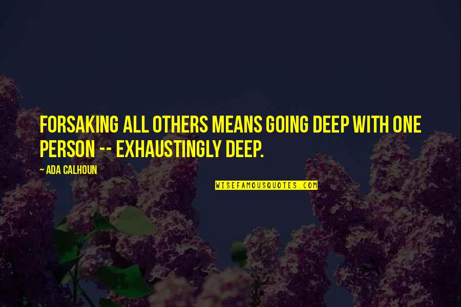 James Fitzgerald Quotes By Ada Calhoun: Forsaking all others means going deep with one