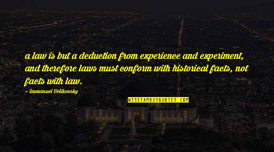 James Flaherty Quotes By Immanuel Velikovsky: a law is but a deduction from experience