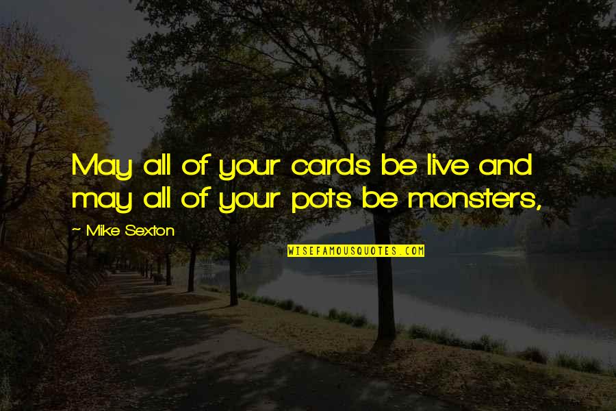 James Frain Quotes By Mike Sexton: May all of your cards be live and