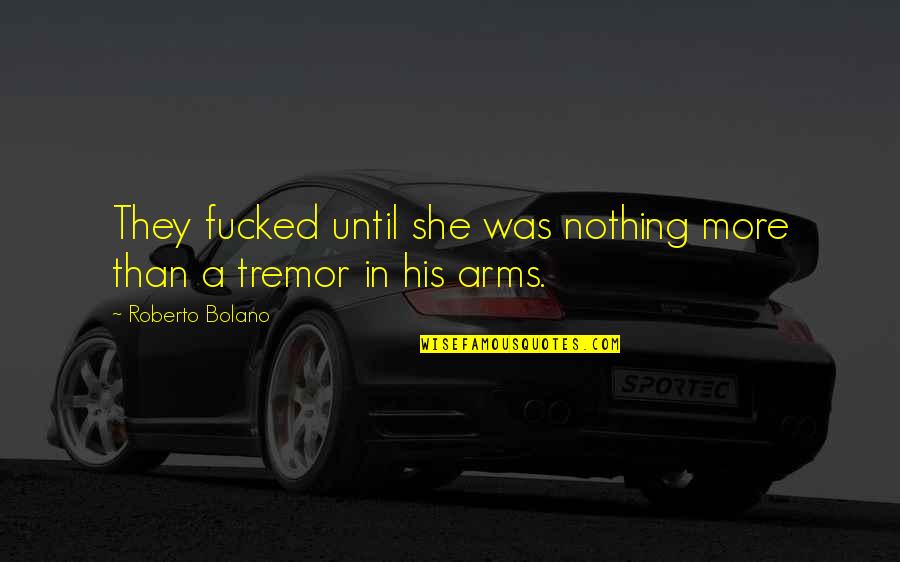 James Franco Siri Quotes By Roberto Bolano: They fucked until she was nothing more than James Franco Siri Quotes By Roberto Bolano: They fucked until she was nothing more than