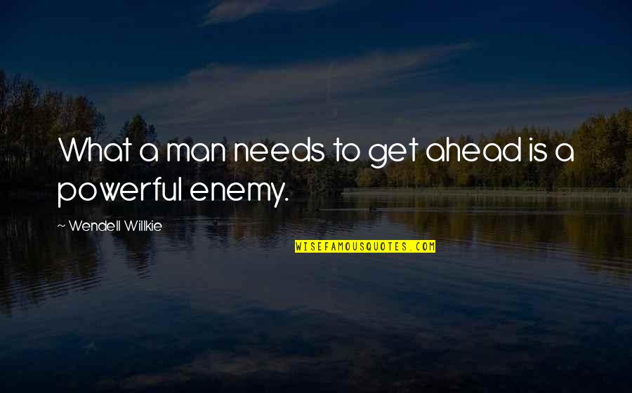 James Freeman Clarke Quotes By Wendell Willkie: What a man needs to get ahead is