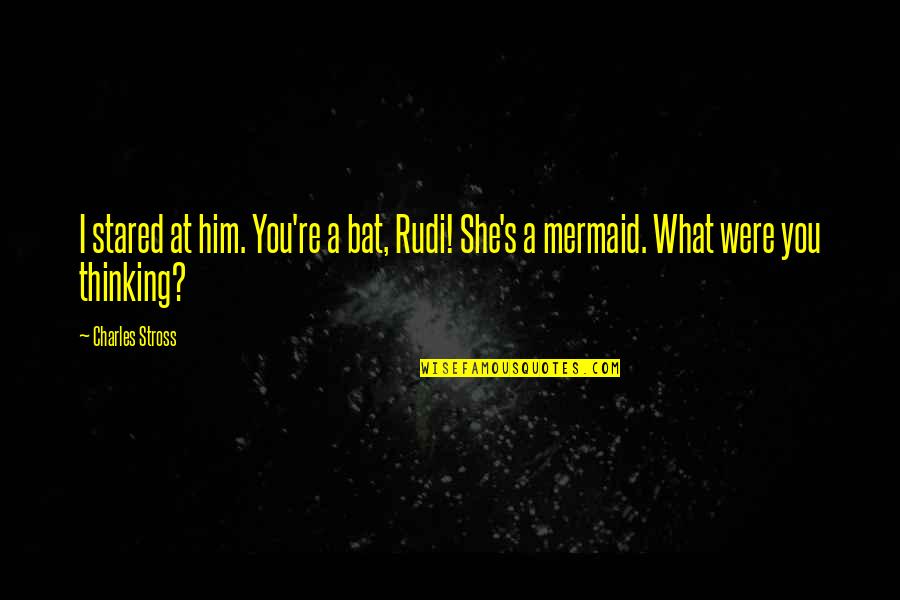 James Frey Loss Of Control Quote Quotes By Charles Stross: I stared at him. You're a bat, Rudi!