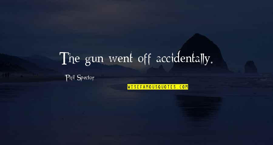James Frey Loss Of Control Quote Quotes By Phil Spector: The gun went off accidentally.