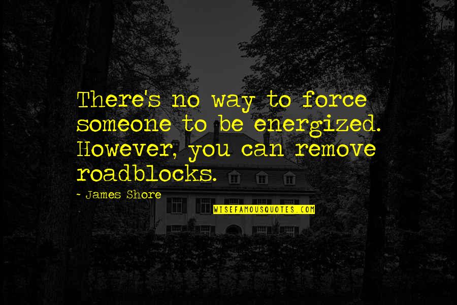 James G Shore Quotes By James Shore: There's no way to force someone to be