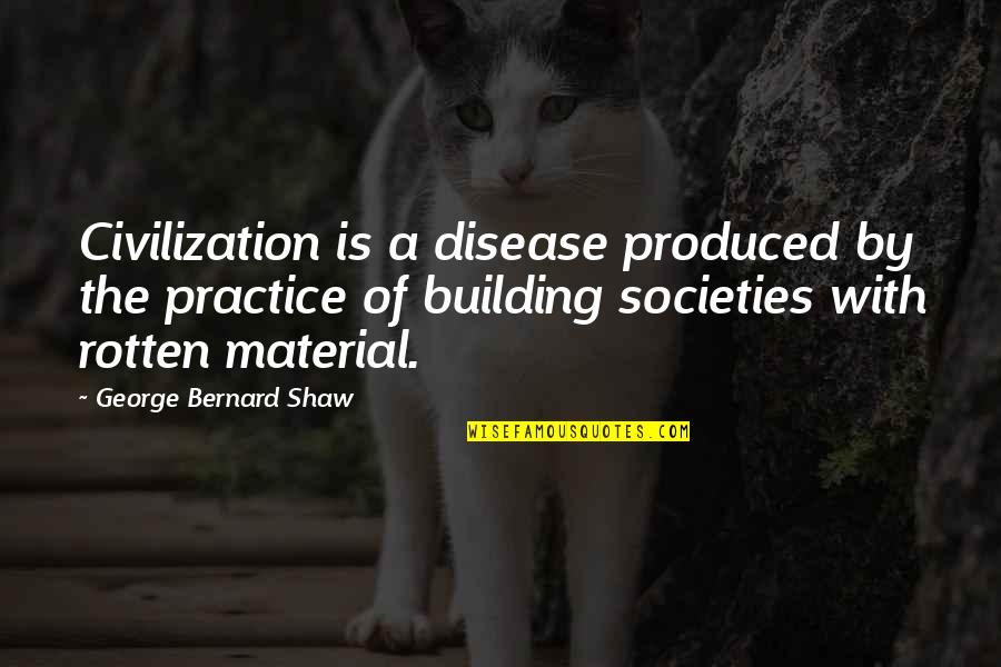 James Galbraith Quotes By George Bernard Shaw: Civilization is a disease produced by the practice James Galbraith Quotes By George Bernard Shaw: Civilization is a disease produced by the practice