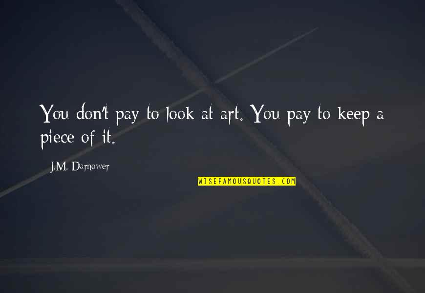 James Garner Famous Quotes By J.M. Darhower: You don't pay to look at art. You