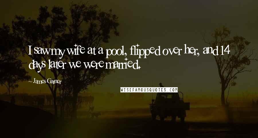 James Garner quotes: I saw my wife at a pool, flipped over her, and 14 days later we were married.