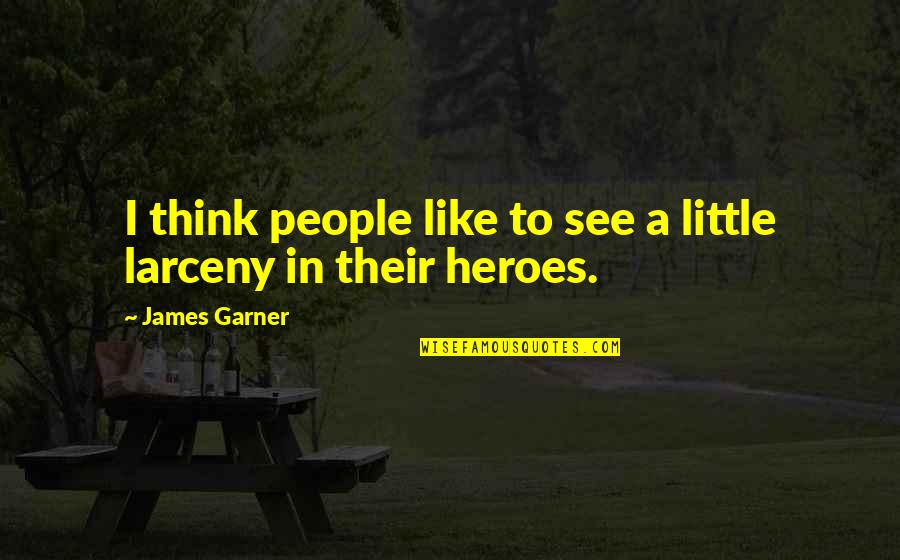 James Garner Quotes By James Garner: I think people like to see a little