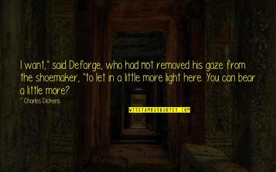 James Garretson Quotes By Charles Dickens: I want," said Defarge, who had not removed James Garretson Quotes By Charles Dickens: I want," said Defarge, who had not removed