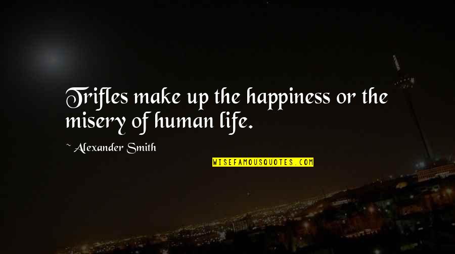 James Gilmour Quotes By Alexander Smith: Trifles make up the happiness or the misery