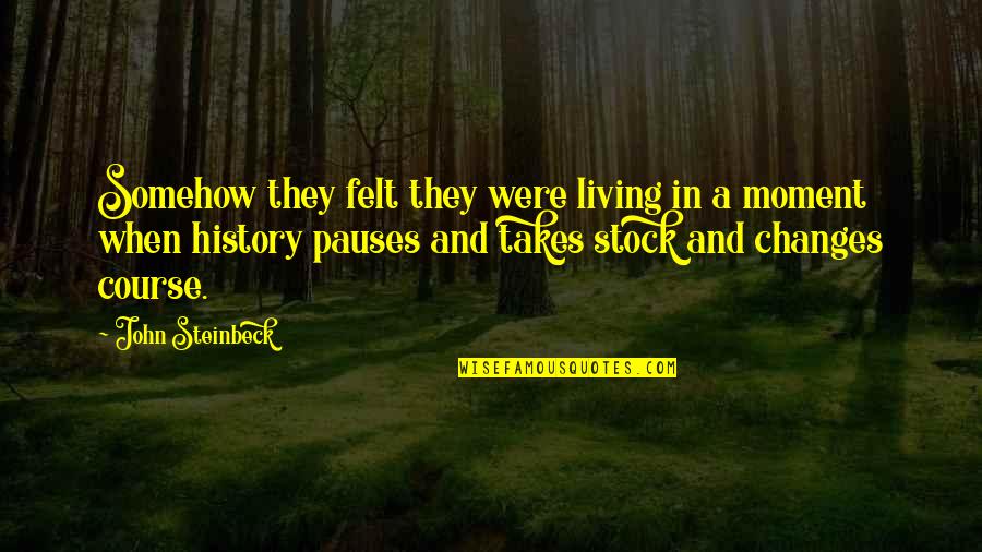 James Gladstone Quotes By John Steinbeck: Somehow they felt they were living in a