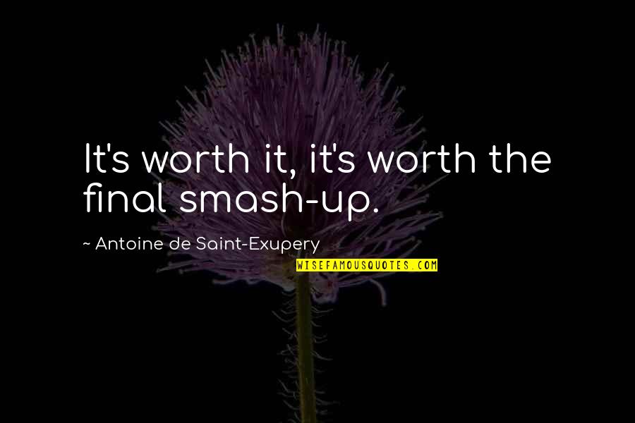 James Glaisher Quotes By Antoine De Saint-Exupery: It's worth it, it's worth the final smash-up.