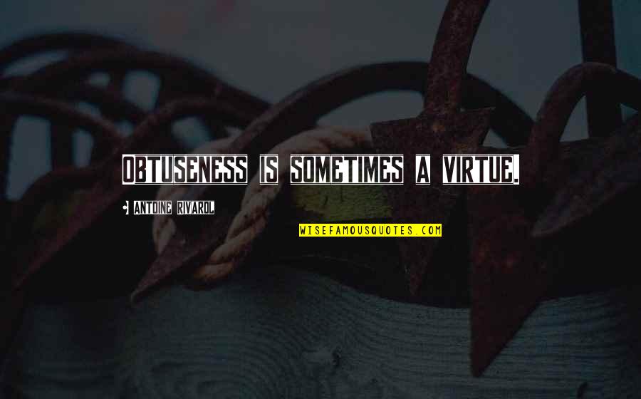 James Glaisher Quotes By Antoine Rivarol: Obtuseness is sometimes a virtue. James Glaisher Quotes By Antoine Rivarol: Obtuseness is sometimes a virtue.