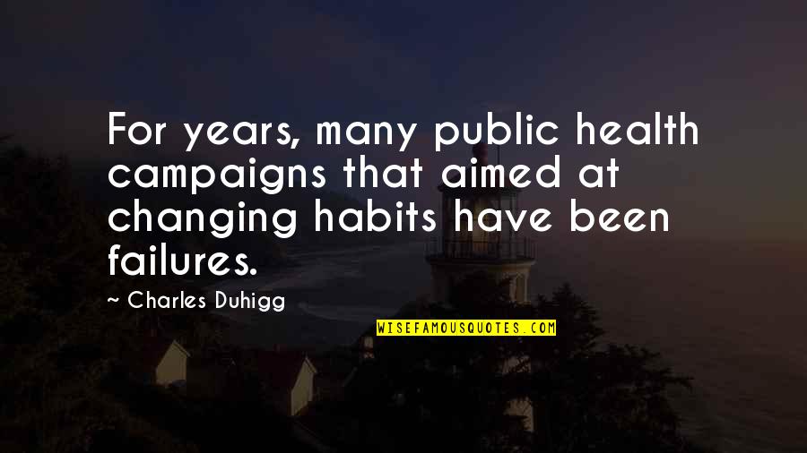 James Glaisher Quotes By Charles Duhigg: For years, many public health campaigns that aimed