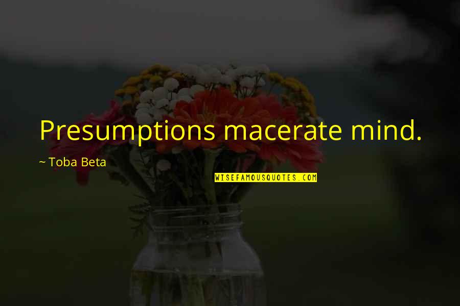 James Gordon Bennett Quotes By Toba Beta: Presumptions macerate mind.