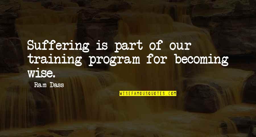 James Gordon Bennett Sr Quotes By Ram Dass: Suffering is part of our training program for