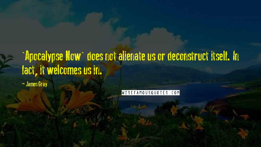 James Gray quotes: 'Apocalypse Now' does not alienate us or deconstruct itself. In fact, it welcomes us in.