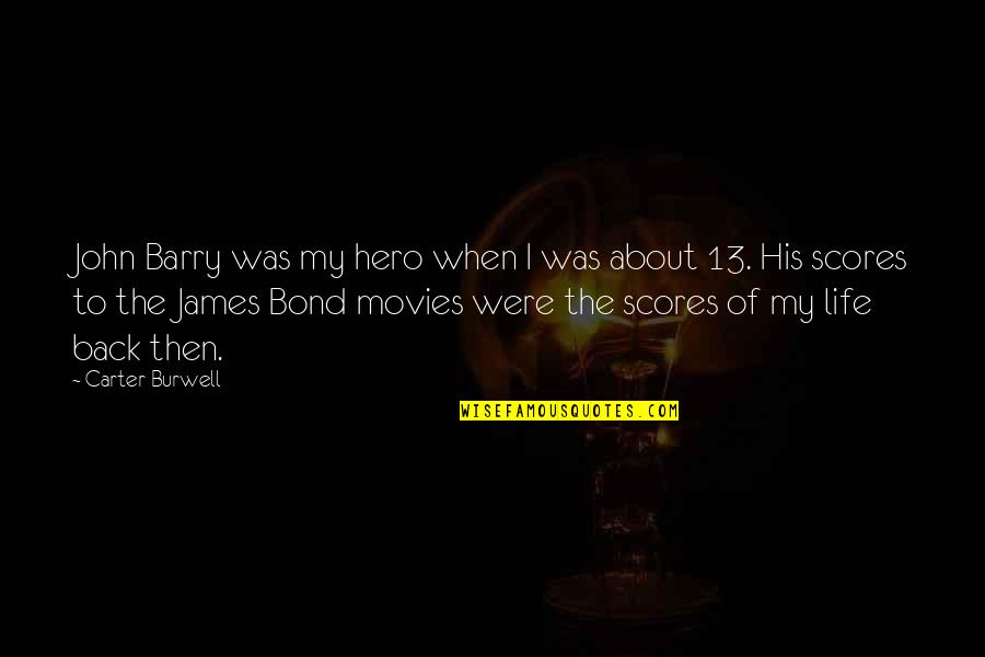 James Gregory Quotes By Carter Burwell: John Barry was my hero when I was