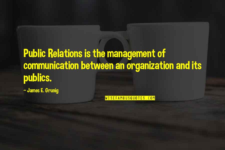 James Grunig Quotes By James E. Grunig: Public Relations is the management of communication between James Grunig Quotes By James E. Grunig: Public Relations is the management of communication between