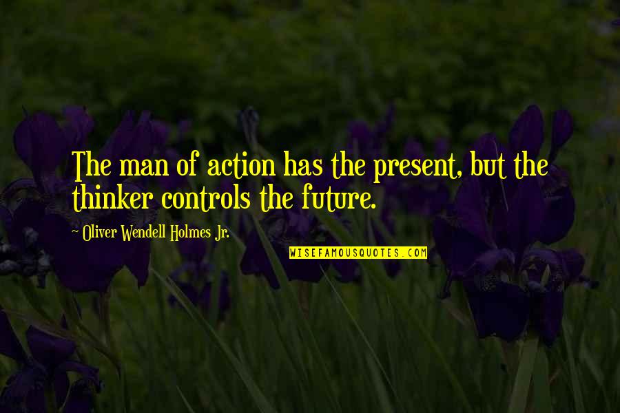 James Grunig Quotes By Oliver Wendell Holmes Jr.: The man of action has the present, but James Grunig Quotes By Oliver Wendell Holmes Jr.: The man of action has the present, but