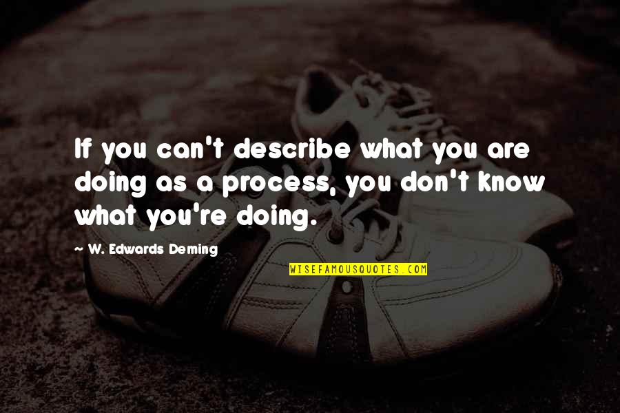 James Guevara Quotes By W. Edwards Deming: If you can't describe what you are doing James Guevara Quotes By W. Edwards Deming: If you can't describe what you are doing