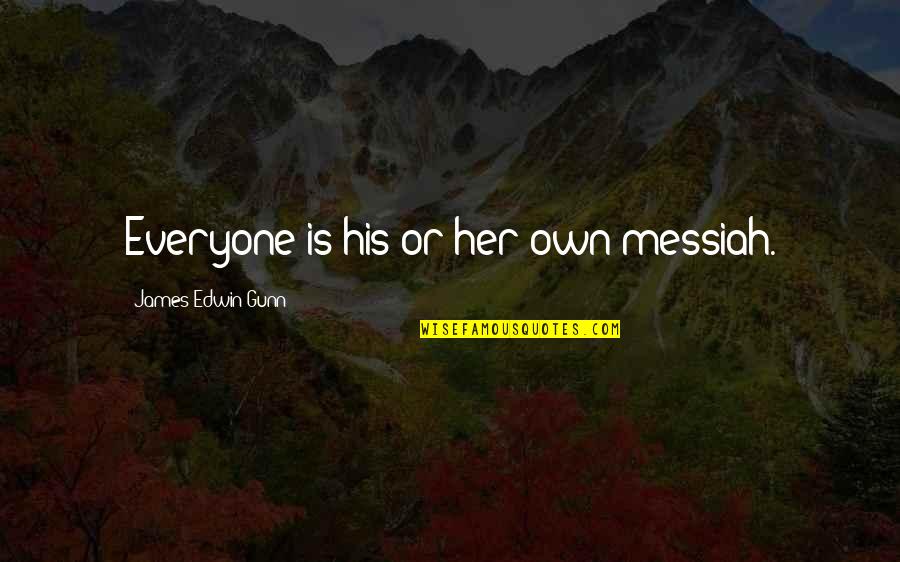James Gunn Quotes By James Edwin Gunn: Everyone is his or her own messiah. James Gunn Quotes By James Edwin Gunn: Everyone is his or her own messiah.